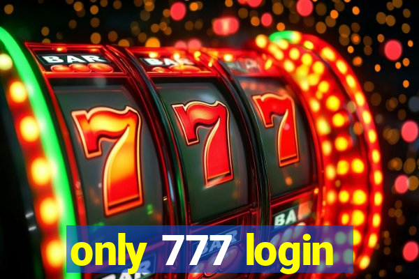 only 777 login